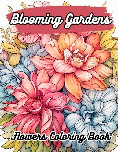 Blooming Gardens Flowers Coloring Book: Relaxing Flowers To Color For Adults by Kuroyama Designs