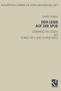 Dem Leser auf der Spur: Literarisches Lesen als Forschen und Entdecken. Zur Sozialpsychologie des literarischen Verstehens (Konzeption Empirische Literaturwissenschaft, 8) (German Edition) by László Halász