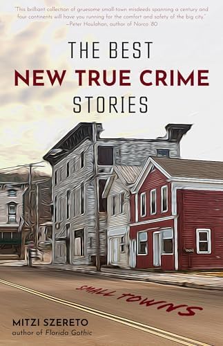 The Best New True Crime Stories: Small Towns: (True crime gift) by Mitzi Szereto