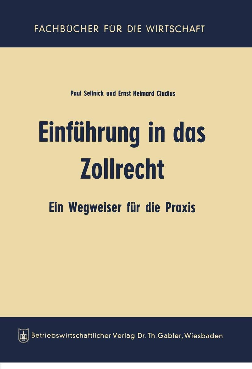 Einführung in das Zollrecht: Ein Wegweiser für die Praxis (German Edition) by Paul Sellnick
