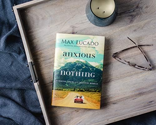 Anxious for Nothing: Finding Calm in a Chaotic World by Max Lucado
