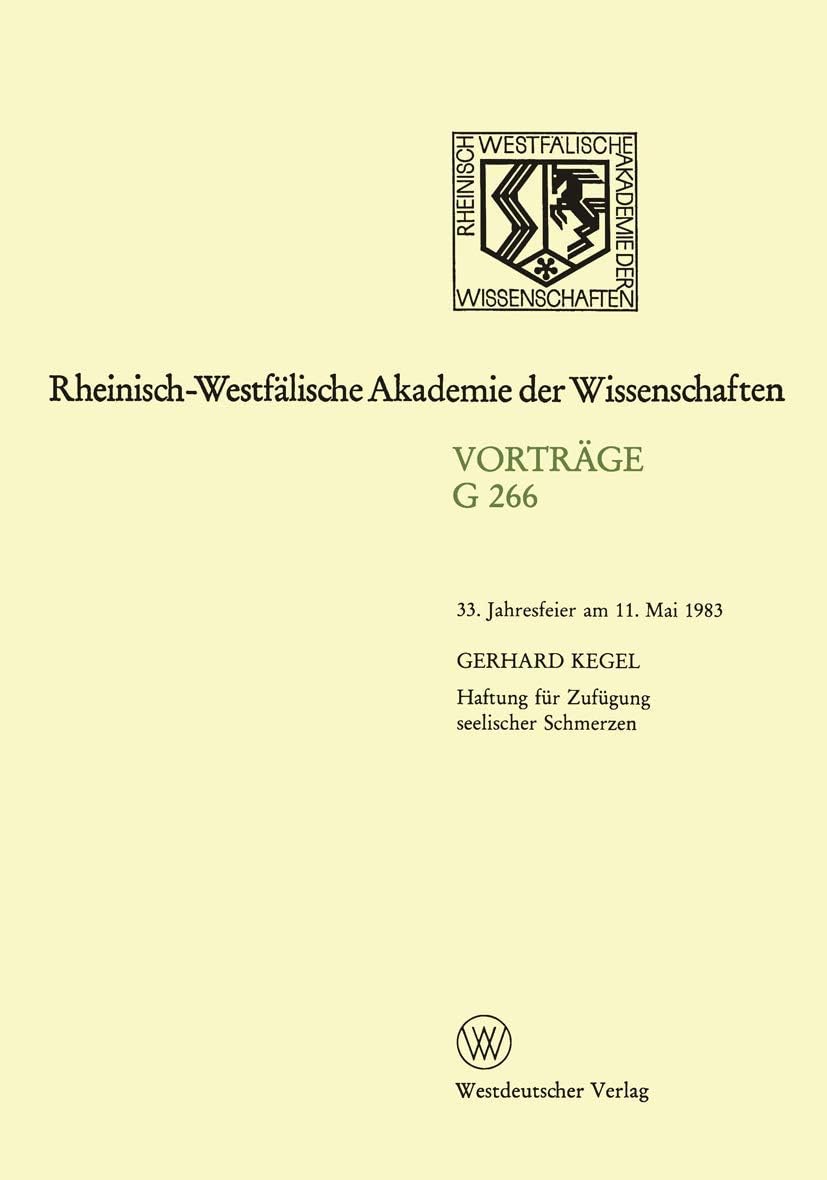Haftung für Zufügung seelischer Schmerzen: 33. Jahresfeier am 11. Mai 1983 (Rheinisch-Westfälische Akademie der Wissenschaften, 266) (German Edition) by Gerhard Kegel
