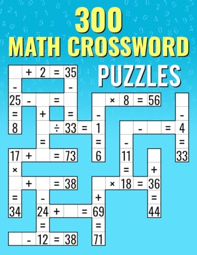 300 Math CrossWord Puzzles: Addition, Subtraction, Multiplication, and Division Puzzles | Criss Cross Challenges for Kids & Adults by Josh Ortiz Martin