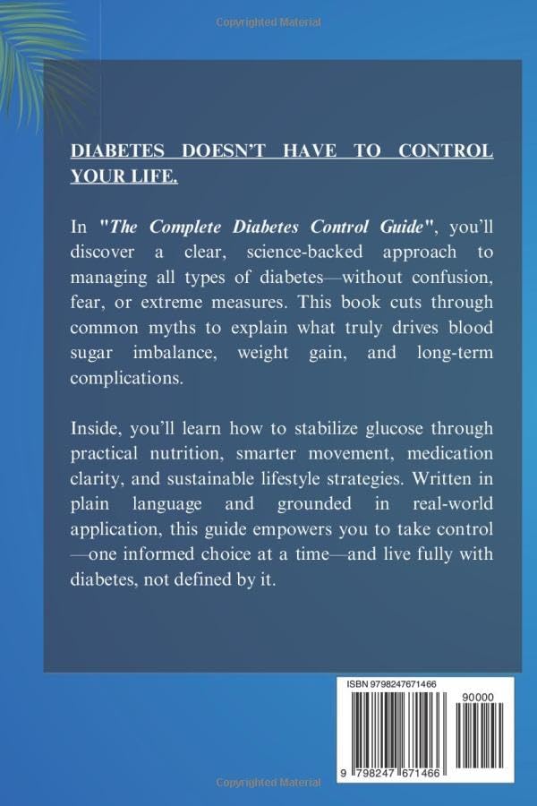 The Complete Diabetes Control Guide: Practical Nutrition, Blood Sugar Balance, Medication Support, And Lifestyle Solutions For All Types Of Diabetes by LAUREN LABARRE