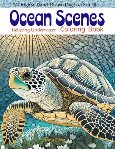 Ocean Scenes: A Fun and Relaxing Sea Life Coloring Book for Kids and Adults: Underwater Wonders: A Fun and Stress-Relieving Coloring Adventure by Anna Tian