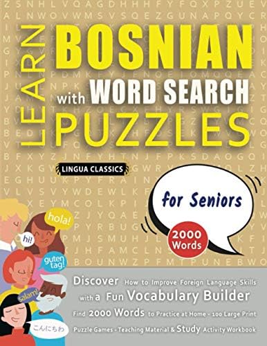 LEARN BOSNIAN WITH WORD SEARCH PUZZLES FOR SENIORS - Discover How to Improve Foreign Language Skills with a Fun Vocabulary Builder. Find 2000 Words ... - Teaching Material, Study Activity Workbook by LINGUA CLASSICS