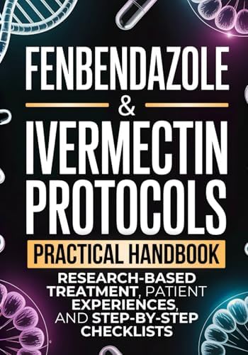 Fenbendazole & Ivermectin Protocols: A Practical Handbook for Cancer Patients and Caregivers, with Research-Based Treatment, Patient Experiences, and Step-by-Step Checklists by Andrew Kerrington