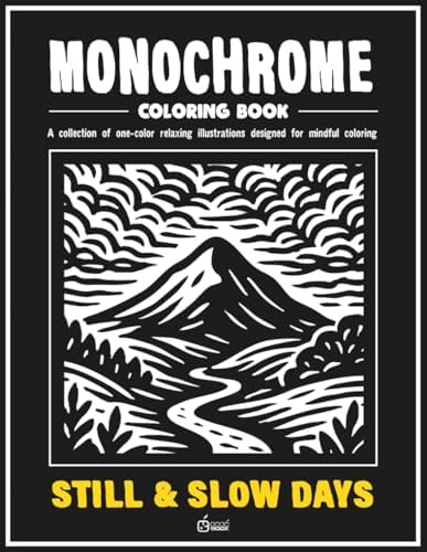 Monochrome coloring book: STILL & SLOW DAYS: Stress Relief Coloring Book for adults – Relax, Calm, and Concentration — Mindful Home and Nature ... and Improve Focus (Monochrome Book Series) by CUCÚ BOOK Publishing
