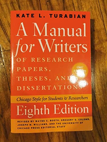 A Manual for Writers of Research Papers, Theses, and Dissertations, Eighth Edition: Chicago Style for Students and Researchers (Chicago Guides to Writing, Editing, and Publishing) by Kate L. Turabian