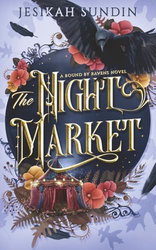 The Night Market: A Standalone Fae Fantasy Forbidden Romance (A Bound By Ravens Novel) by Jesikah Sundin