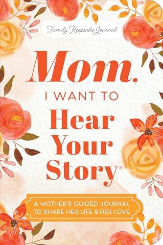 Mom, I Want to Hear Your Story (Expanded Edition): A Mother's Guided Journal to Share Her Life & Her Love (Hear Your Story Books) by Jeffrey Mason