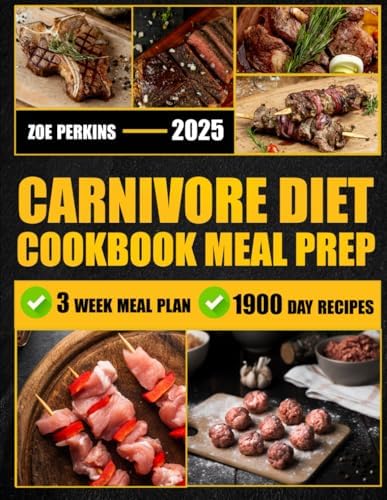 Carnivore Diet Cookbook Meal Prep: Master Effortless Protein-Packed Meals with Simple Prep Strategies that Save Time and Boost Energy by Zoe Perkins