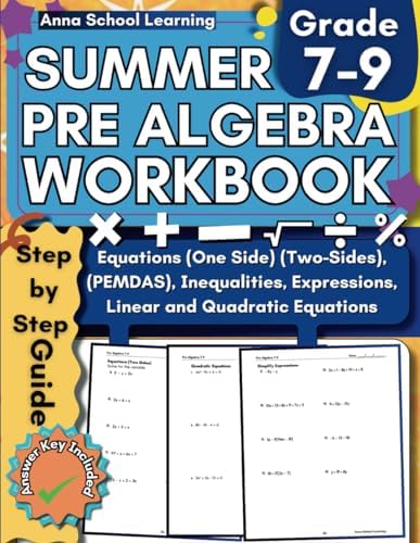 Summer Pre Algebra Workbook Grade 7-9, with Expressions, Inequalities, Equations (One Side, and Two Sides), Linear Equations, and Quadratic Equations ... Answers, Ages 12-15 (Summer Math Workbooks) by Anna School Learning