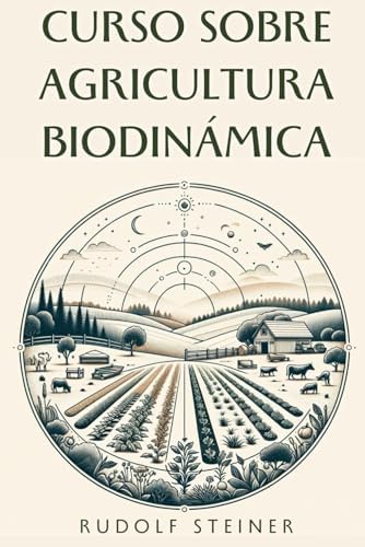 Curso sobre Agricultura Biodinámica (Spanish Edition) by Rudolf Steiner