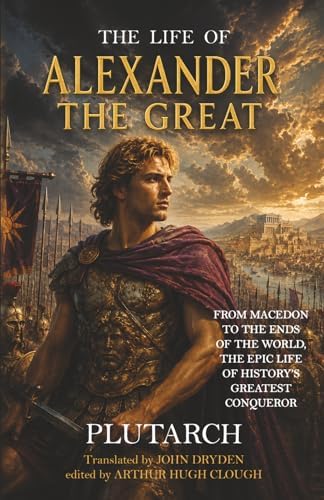 The Life of Alexander the Great by Lucius M Plutarch