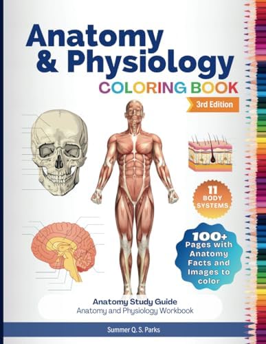 Anatomy and Physiology Coloring Book: Anatomy Study Guide. Anatomy and Physiology Workbook by Summer Q. S. Parks