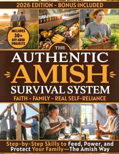 The Authentic Amish Survival System: A 90-Day Step-by-Step Guide to Real Self-Sufficiency, Food Security, and Family Resilience—Inspired by Amish Wisdom by Vincent J. Cavalli