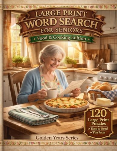 Large Print Word Search for Seniors: Food & Cooking Edition: 120 Relaxing Word Search Puzzles with Comfort Foods, Baking Favorites, and Kitchen Memories (Golden Years Large Print Puzzle Series) by Golden Years Press
