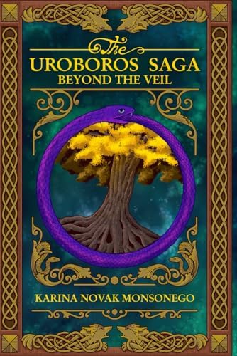 The Uroboros Saga: Beyond The Veil by Karina Novak Monsonego