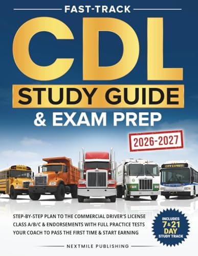 Fast-Track CDL Study Guide & Exam Prep: Step-by-Step Plan to the Commercial Driver’s License Class A/B/C & Endorsements with Full Practice Tests – Your Coach to Pass the First Time & Start Earning by NextMile Publishing