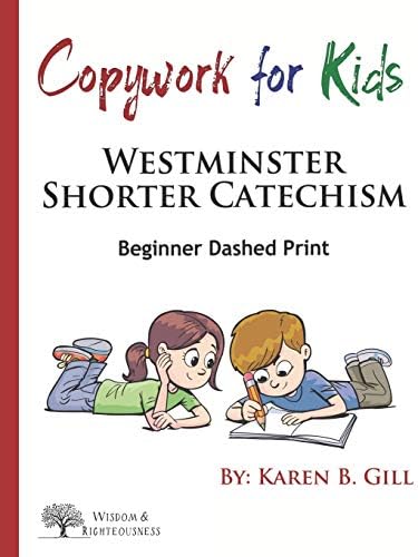 Copywork For Kids - Westminster Shorter Catechism: Beginner Dashed Print by Karen B. Gill