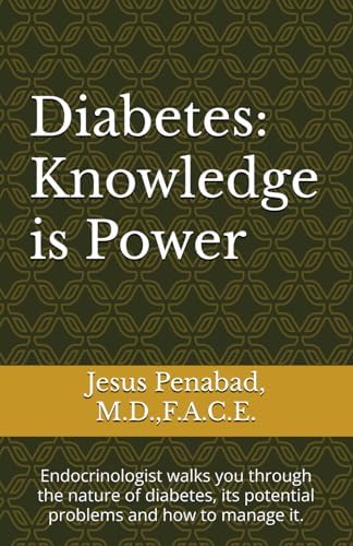 Diabetes: Knowledge is Power: Endocrinologist walks you through the nature of diabetes, its potential problems and how to manage it. by Jesus L Penabad M.D.