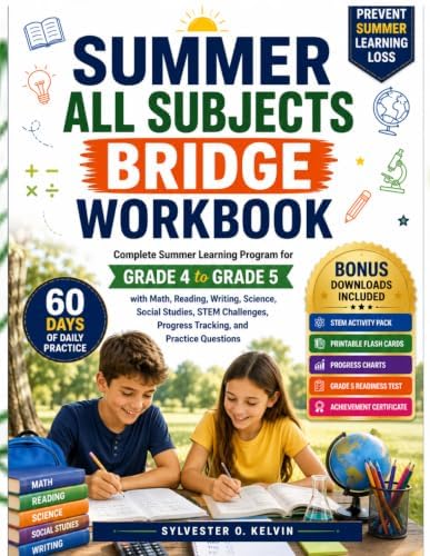 SUMMER ALL SUBJECTS BRIDGE WORKBOOK Grade 4 to 5: Complete Summer Learning Program with Math, Reading, Writing, Science, Social Studies, STEM Challenges, Progress Tracking, and Practice Questions by Sylvester O Kelvin