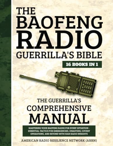 The Baofeng Radio Guerrilla's Bible 16 Books in 1: The Guerrilla's Comprehensive Manual: Mastering Your Baofeng Radio for Every Situation - Essential Tactics for Emergencies,Disasters,Covert Oper... by American Radio Resilience Network ARRN