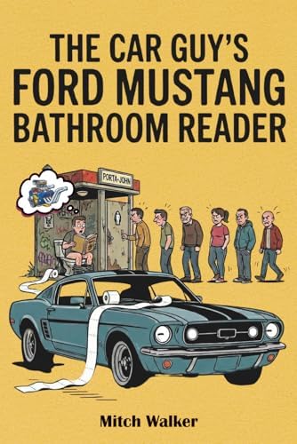 The Car Guy’s Ford Mustang Bathroom Reader: A High-Octane Ride Through History, Trivia, and the Authenticity Challenge by Mitch Walker