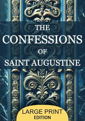 The Confessions of St. Augustine: A timeless Christian autobiography exploring St. Augustine's journey from sin to redemption. A profound reflection ... spiritual and philosophical insights. by St. Augustine