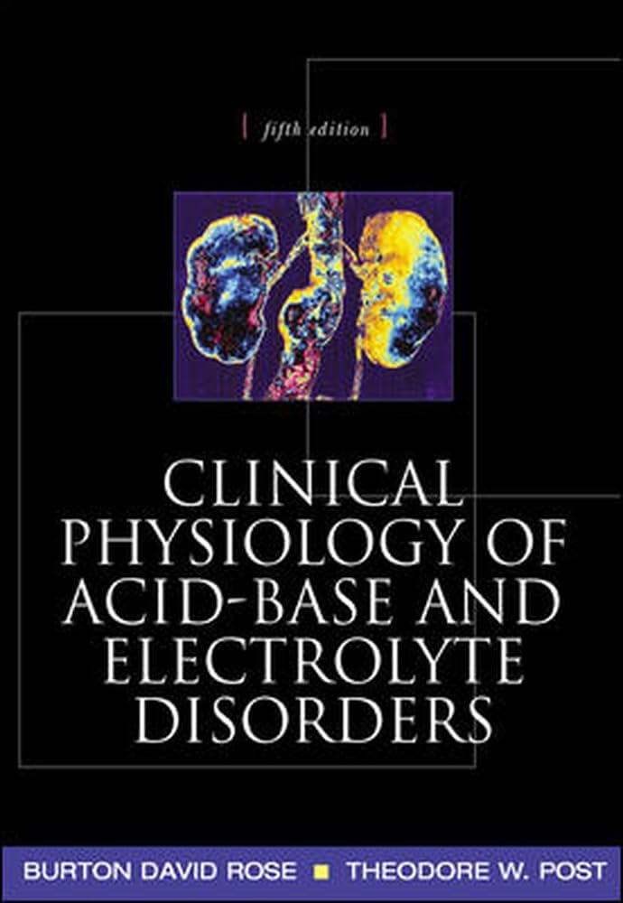 Clinical Physiology of Acid-Base and Electrolyte Disorders by Burton Rose