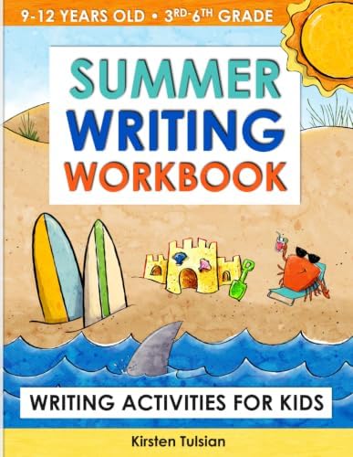 Summer Writing Workbook: Writing Activities for Kids in 3rd, 4th, 5th, and 6th Grade by Kirsten Tulsian