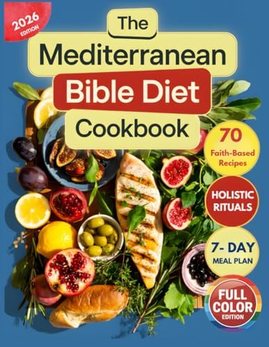 The Mediterranean Bible Diet Cookbook: Ancient Holy Foods for Modern Health and Christian Living with Faith-Based Recipes, Holistic Practices, and a 7-Day Biblical Superfoods Meal Plan, Full Color by Maria Kallos