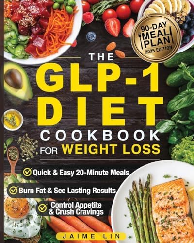 The GLP-1 Diet Cookbook For Weight Loss: Quick & Easy High-Protein, Low-Carb Recipes Ready in 20 Minutes to Help You Burn Fat & Control Your Appetite, Even if Every Other Diet Has Failed You by Jamie Lin