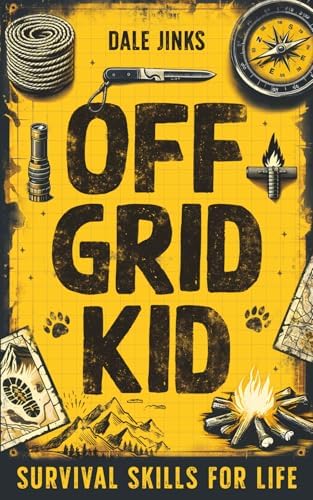 Off Grid Kid: Survival Skills For Life: An Interactive Outdoor Survival Guide For Kids on Making Fire, Building Shelters, Foraging Wild Food and Improving Mindset by Dale Jinks