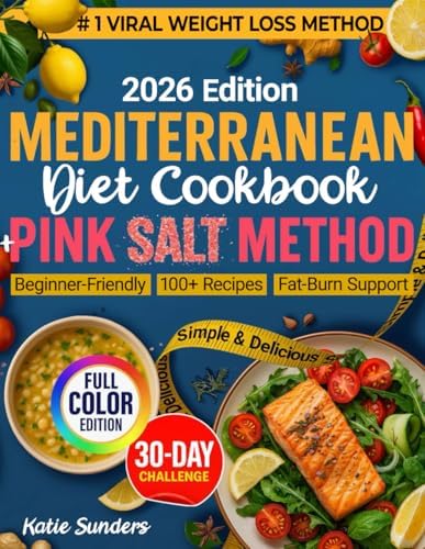 Mediterranean Diet Cookbook Pink Salt Method: Mediterranean Cooking for for Beginners & Seniors, Pink Salt Weight Loss Trick Recipes, Healthy Cookbook for Natural Fat Burner & Weightloss by Katie Sunders