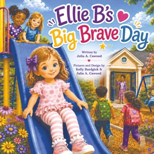 Ellie B’s Big Brave Day by Julia A. Cawood