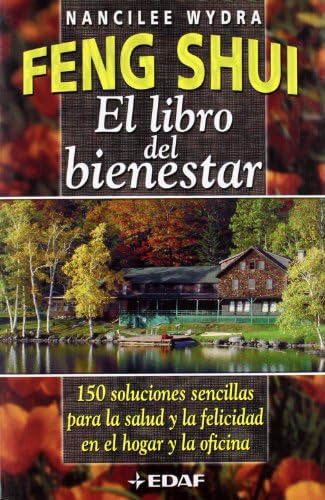 Feng Shui. El libro del bienestar: 150 soluciones sencillas para la salud y la felicidad en el hogar y en la oficina (Spanish Edition) by Nancilee Wydra