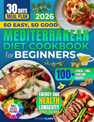 So Easy, So Good Mediterranean Diet Cookbook For Beginners: Mediterranean Recipes Made Easy For Energy And Health, Longevity, And Weight Loss by KATRIN CLARK