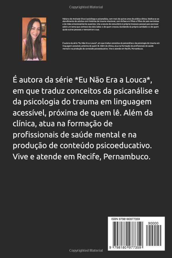 EU NÃO ERA A LOUCA: A travessia de uma psicanalista — de filha de um pai narcisista e de uma mãe omissa à mulher que se libertou para libertar outras ... Rumo à Libertação) (Portuguese Edition) by FABIANA DE ANDRADE DA SILVA