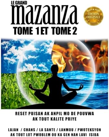 Le Grand Mazanza Tome 1 Et Tome 2: Liv sa gen gwo reset ak priye ki tre puisan ladann pa itilizel pou jwet (French Edition) by Artisto Bonmaji