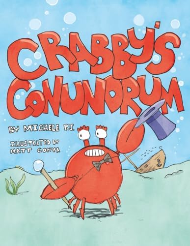 Crabby's Conundrum: An Underwater Adventure of Courage and Individuality by Michele P. J.