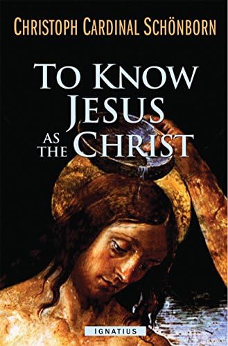To Know Jesus as the Christ by Christoph Schoenborn
