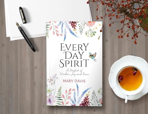 Every Day Spirit: A Daybook of Wisdom, Joy and Peace by Mary Davis