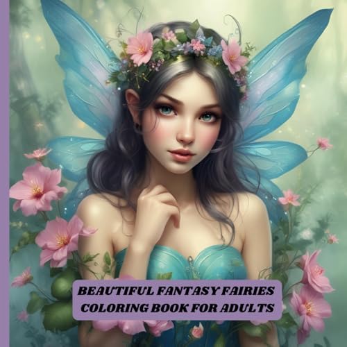 Beautiful Fantasy Fairies Coloring Book For Adults: 52 coloring pages of magical fairies (Fantasy Coloring Books) by PSC Coloring Books