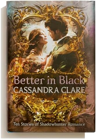 Better in Black: Ten Stories of Shadowhunter Romance by Cassandra Clare