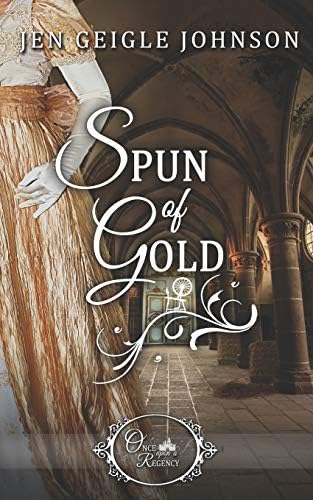 Spun of Gold (Once Upon a Regency) by Jen Geigle Johnson