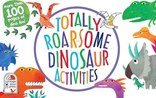 Totally Roarsome Dinosaur Activities - Over 100 Pages of Dino Fun Including Coloring, Drawing, Puzzles, Mazes, Dot-to-Dots, and More! Ages 3-8 (Totally Awesome) by Parragon Books