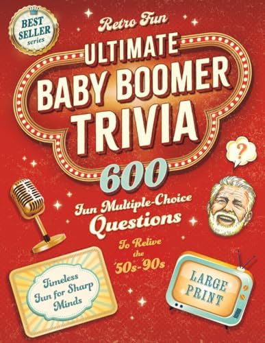 Ultimate Baby Boomer Trivia: 600 Fun Multiple-Choice Questions to Help You Relive the 50s-90s. A Large Print Trivia Quiz Book for Seniors to Help Keep Their Brains Sharp and Entertained. by Retro Fun