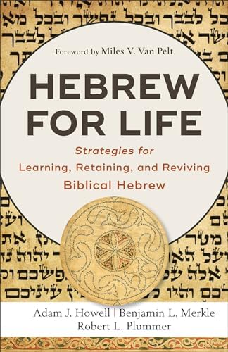 Hebrew for Life: Strategies for Learning, Retaining, and Reviving Biblical Hebrew by Adam J. Howell